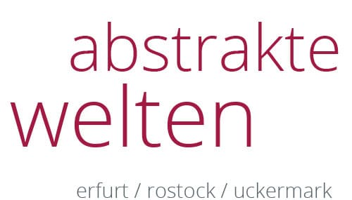 abstrakte welten | erfurt / rostock / uckermark